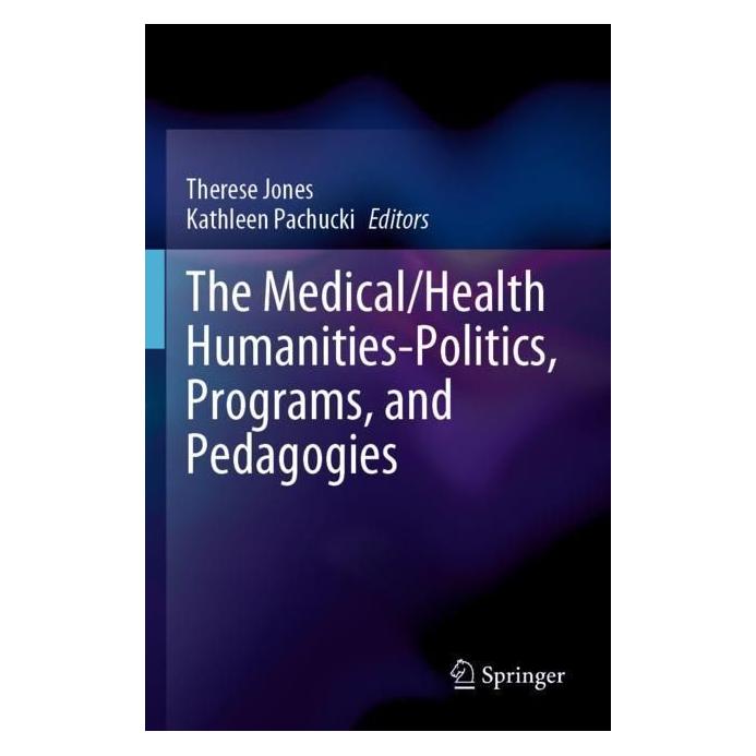 Springer The Medical/Health Humanities-Politics, Programs, and Pedagogies (Englisch, Softcover, Kathleen Pachucki, Therese Jones) (56986594)