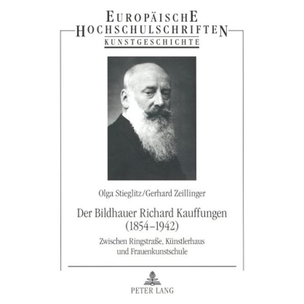 Peter Lang Der Bildhauer Richard Kauffungen (1854-1942) (Deutsch, Softcover, Gerhard Zeillinger, Olga Stieglitz) (56030663)