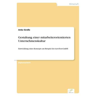 Gestaltung einer mitarbeiterorientierten Unternehmenskultur, Taschenbuch von Anke Grosse, GRIN, 978-3-8386-6778-2