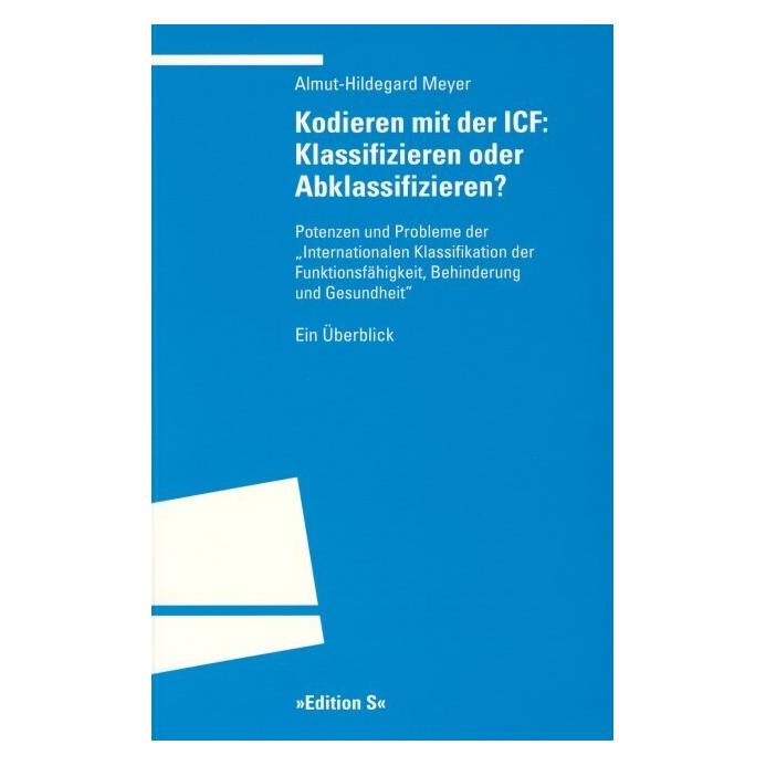 Winter Kodieren mit der ICF: Klassifizieren oder Abklassifizieren? (Almut-Hildegard Meyer, 2004) (55187706)
