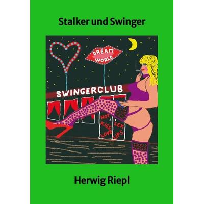 Stalker und Swinger, Taschenbuch von Herwig Riepl, Tredition, 978-3-347-59652-8