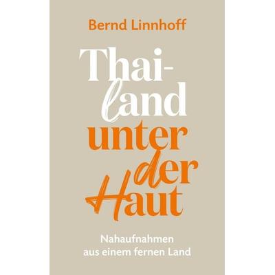 Thailand unter der Haut, Taschenbuch von Bernd Linnhoff, Nova MD, 978-3-9859552-8-2