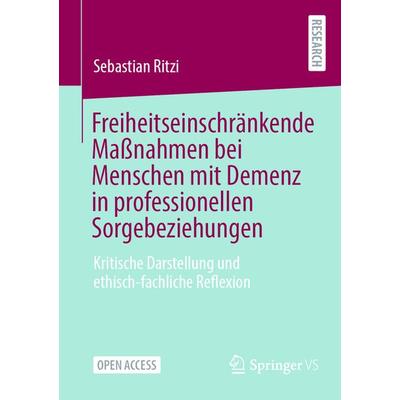 Freiheitseinschränkende Maßnahmen bei Menschen mit Demenz in professionellen Sorgebeziehungen, Taschenbuch von Sebastian Ritzi, Springer Fachmedien