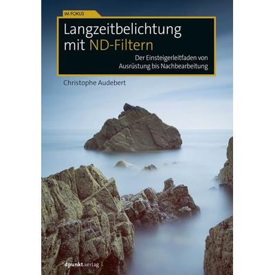 Langzeitbelichtung mit ND-Filtern, Taschenbuch von Christophe Audebert, Dpunkt.verlag, 978-3-86490-546-9