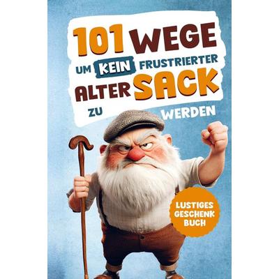 Alarmstufe Alt: 101 Wege, um kein frustrierter, alter Sack zu werden - Antworten auf Fragen, die das Leben eines Mannes mit sich bringt, Taschenbuch