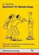 Guillermo Aparicio - Spanisch für Besserwisser, Bd.1, Was den Deutschen am Spanischen spanisch vorkommt - Preis vom 10.10.2026 11:48:34 h