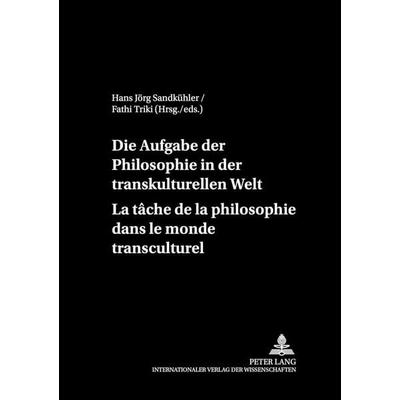 Die Aufgaben der Philosophie in der transkulturellen Welt- La tâche de la philosophie dans le monde transculturel, Taschenbuch von , Peter Lang GmbH,