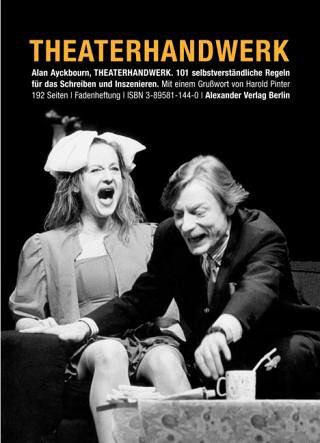 Alan Ayckbourn - Theaterhandwerk: 101 selbstverständliche Regeln zum Schreiben und Inszenieren - Preis vom 09.10.2026 07:28:09 h
