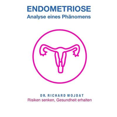 Endometriose, Eine Analyse eines Phänomens, Taschenbuch von Richard Wojdat, Tredition, 978-3-384-08084-4