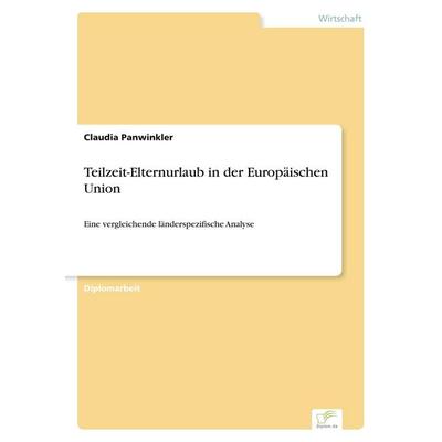 Teilzeit-Elternurlaub in der Europäischen Union, Taschenbuch von Claudia Panwinkler, GRIN, 978-3-8386-5122-4