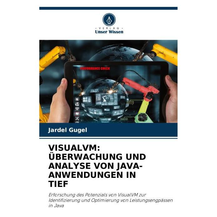 Bod Visualvm: überwachung Und Analyse Von Java-Anwendungen In Tief (Deutsch, Softcover, Jardel Gugel) (57217496)