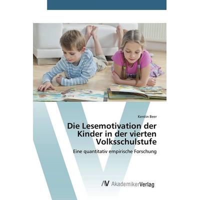 Die Lesemotivation der Kinder in der vierten Volksschulstufe, Taschenbuch von Kerstin Beer, AV Akademikerverlag, 978-3-639-87364-1