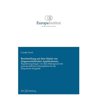 Bereitstellung auf dem Markt von diagnosestellenden Applikationen, Gebundene Ausgabe von Coralie Tavel, EIZ Publishing, 978-3-03805-770-3