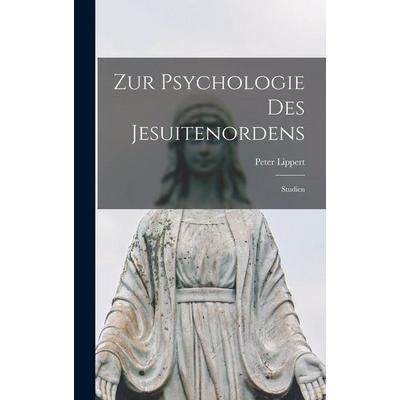 Zur Psychologie des Jesuitenordens; Studien, Gebundene Ausgabe von Lippert Peter, Legare Street Press, 978-1-01-827749-3
