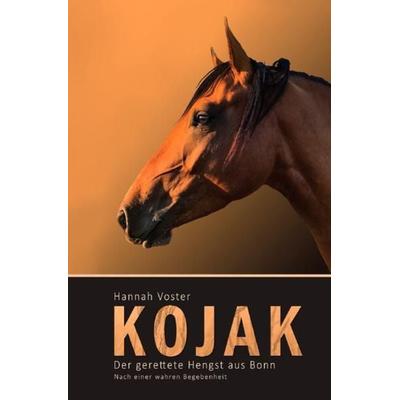 Kojak - Der gerettete Hengst aus Bonn, Taschenbuch von Hannah Voster, Epubli, 978-3-7531-3619-6