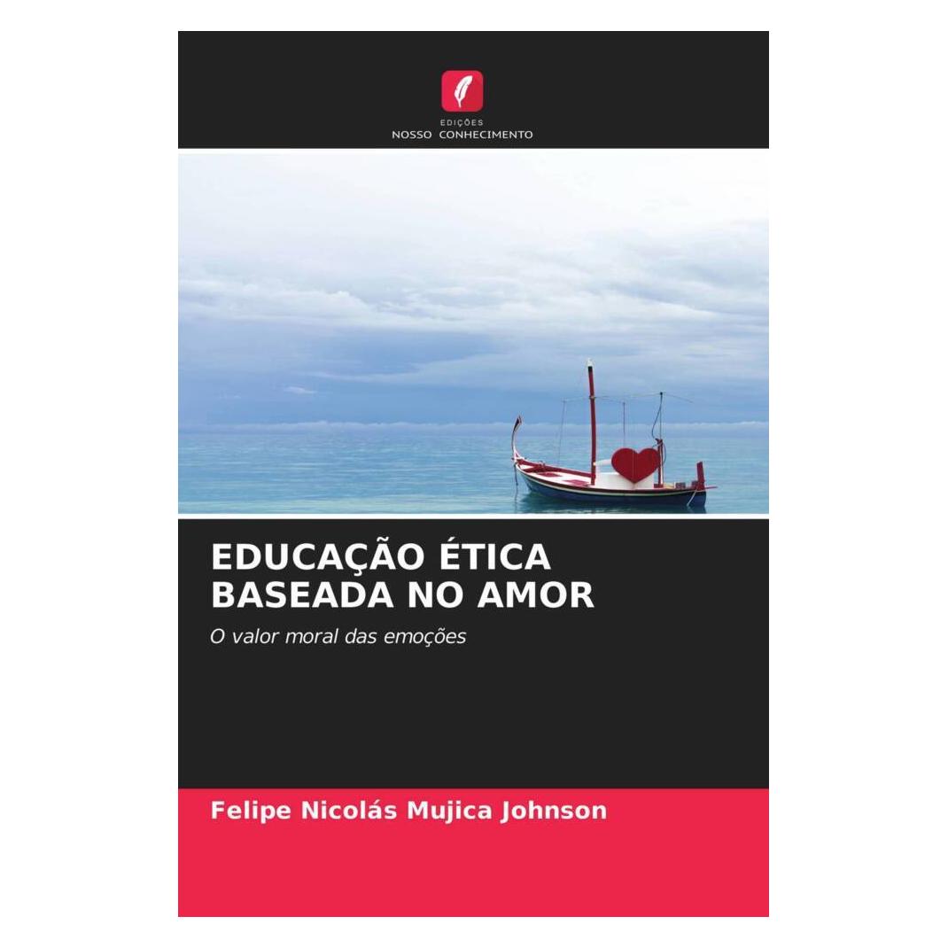 Edicoes Nosso Conhecimento Educação ética Baseada No Amor (Deutsch, Softcover, Felipe Nicolás Mujica Johnson) (51432268)