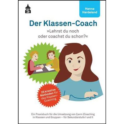 Der Klassen-Coach. Lehrst du noch oder coachst du schon?, Taschenbuch von Hanna Hardeland, Wbv Media, 978-3-8340-1842-7