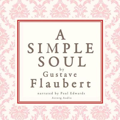 A simple soul, a french short story by Flaubert - Gustave Flaubert, Audio, 9782821107458