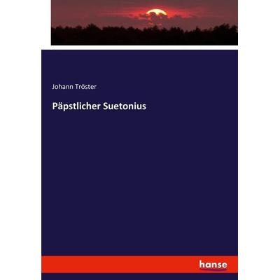 Päpstlicher Suetonius, Taschenbuch von Johann Tröster, Hansebooks, 978-3-7433-4340-5
