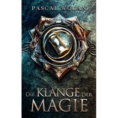 Die Klänge der Magie, Taschenbuch von Pascal Wokan, BoD – Books on Demand, 978-3-7519-7813-2