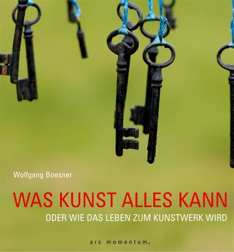 Wolfgang Boesner - Was Kunst alles kann: oder Wie das Leben zum Kunstwerk wird - Preis vom 13.10.2026 19:28:25 h