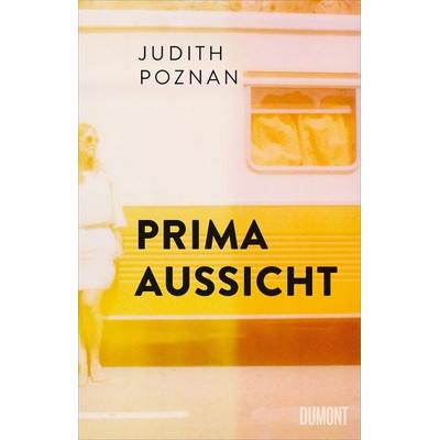 Prima Aussicht, Gebundene Ausgabe von Judith Poznan, DuMont Buchverlag
