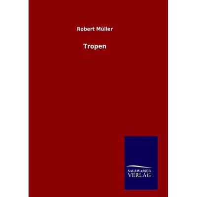Tropen, Gebundene Ausgabe von Robert Müller, Salzwasser, 978-3-8460-9999-5