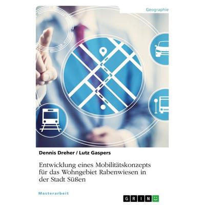 Entwicklung eines Mobilitätskonzepts für das Wohngebiet Rabenwiesen in der Stadt Süßen, Taschenbuch von Dennis Dreher,Lutz Gaspers, GRIN,