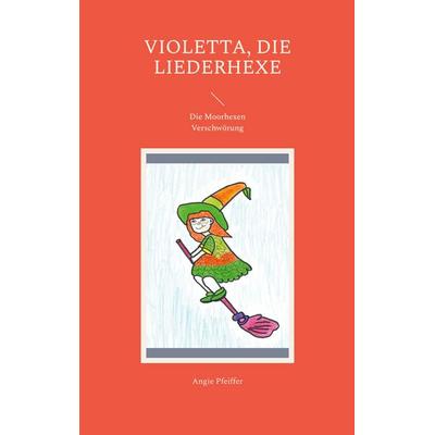 Violetta, die Liederhexe, Taschenbuch von Angie Pfeiffer, BoD – Books on Demand, 978-3-7494-2856-4