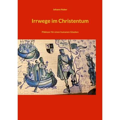 Irrwege im Christentum, Taschenbuch von Johann Huber, BoD – Books on Demand, 978-3-8192-4220-5