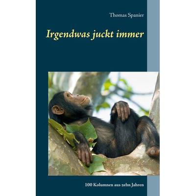 Irgendwas juckt immer, Taschenbuch von Thomas Spanier, BoD – Books on Demand, 978-3-7526-0717-8
