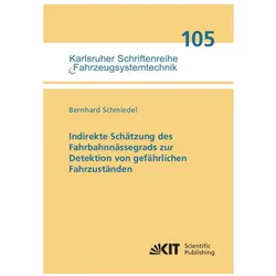 Indirekte Schätzung des Fahrbahnnässegrads zur Detektion von gefährlichen Fahrzuständen, Fachbücher von Bernhard Schmiedel