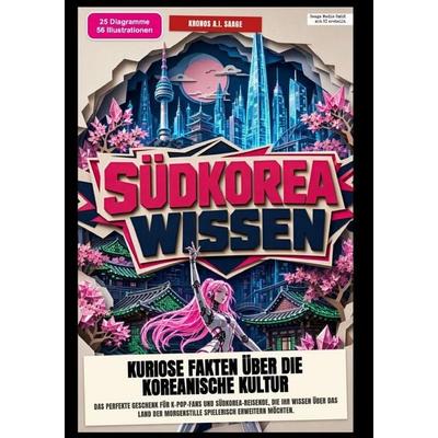 Südkorea-Wissen: Kuriose Fakten über die koreanische Kultur, Taschenbuch von Kronos A.I. Saage, Epubli, 978-3-565-58486-4