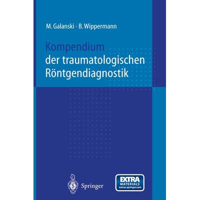 Kompendium der traumatologischen Röntgendiagnostik, Taschenbuch von M. Galanski,B. Wippermann, Springer Berlin, 978-3-642-64281-4
