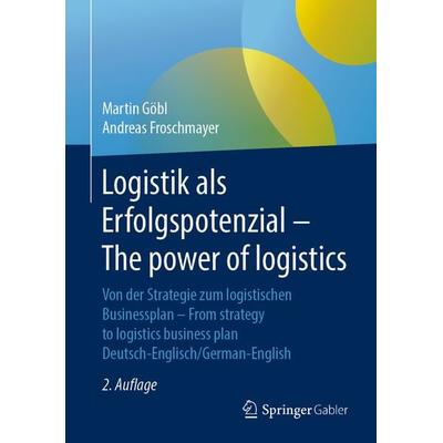 Logistik als Erfolgspotenzial - The power of logistics, Gebundene Ausgabe von Martin Göbl,Andreas Froschmayer, Springer Fachmedien Wiesbaden GmbH,
