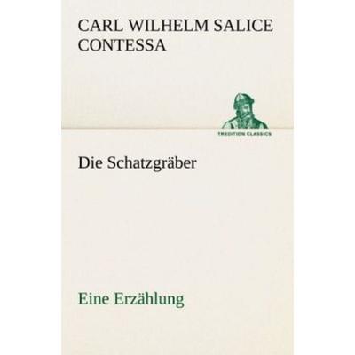 Die Schatzgräber, Taschenbuch von Carl Wilhelm Salice Contessa, Tredition, 978-3-8424-0422-9