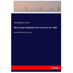Merry Songs and Ballads, Prior to the Year A.D. 1800, Belletristik von John Stephen Farmer