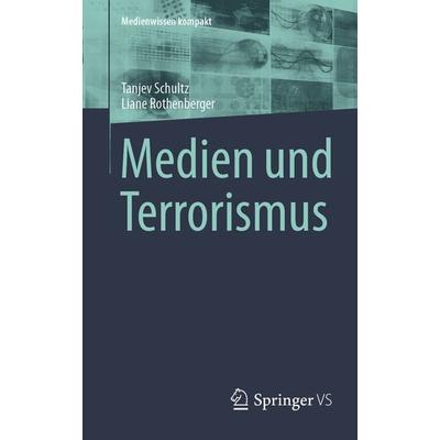 Medien und Terrorismus, Taschenbuch von Tanjev Schultz,Liane Rothenberger, Springer Fachmedien Wiesbaden GmbH, 978-3-658-50953-8