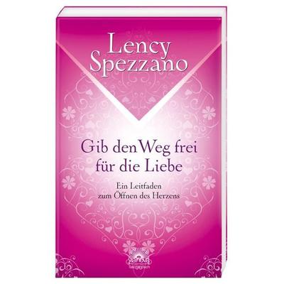 Gib den Weg frei für die Liebe, Taschenbuch von Lency Spezzano, Via Nova Verlag, Petersberg