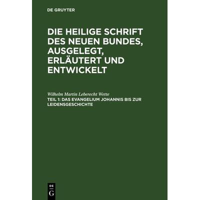 Das Evangelium Johannis bis zur Leidensgeschichte, Gebundene Ausgabe von Wilhelm Martin Leberecht Wette, De Gruyter, 978-3-11-124460-0