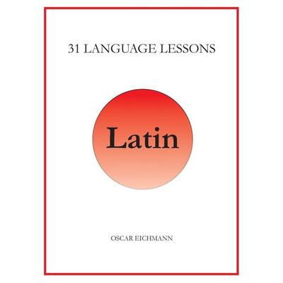 31 Language Lessons for Latin, Gebundene Ausgabe von Oscar Reid Eichmann, 31 Lessons for Latin, 978-1-64786-710-2