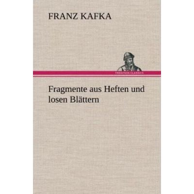 Fragmente aus Heften und losen Blättern, Gebundene Ausgabe von Franz Kafka, Tredition, 978-3-8472-5326-6