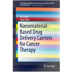 Nanomaterial-Based Drug Delivery Carriers for Cancer Therapy, Fachbücher von Tao Feng, Yanli Zhao
