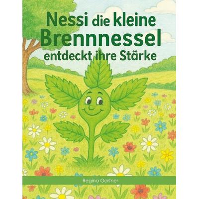 Nessi die kleine Brennnessel, Gebundene Ausgabe von Regina Gartner, BoD – Books on Demand, 978-3-695-19382-0