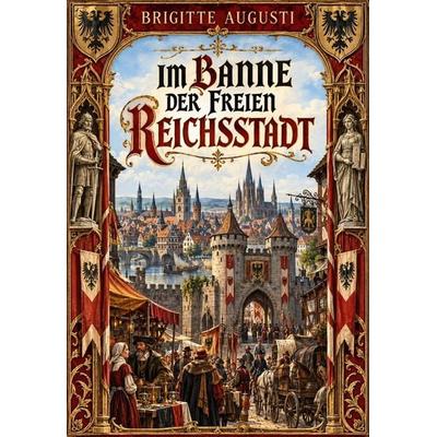 Im Banne der freien Reichsstadt, Taschenbuch von Brigitte Augusti, Jazzybee Verlag, 978-3-693-43937-1