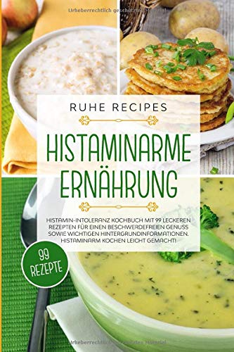 RuHe Recipes - Histaminarme Ernährung: Histamin-Intoleranz Kochbuch mit 99 leckeren Rezepten für einen beschwerdefreien Genuss sowie wichtigen Hintergrundinformationen. Histaminarm kochen leicht gemacht! - Preis vom 13.10.2026 19:28:25 h