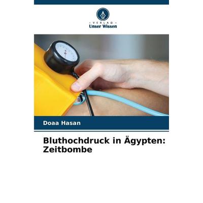 Bluthochdruck in Ägypten: Zeitbombe, Taschenbuch von Doaa Hasan, Verlag Unser Wissen, 978-620-9-03307-0