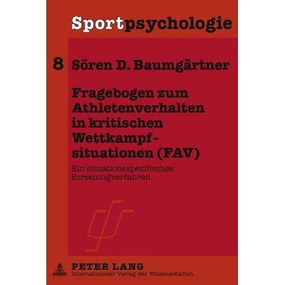 Fragebogen zum Athletenverhalten in kritischen Wettkampfsituationen (FAV), Gebundene Ausgabe von Sören D. Baumgärtner, Peter Lang GmbH,