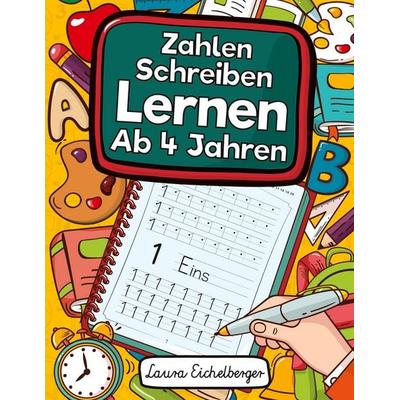 Zahlen Schreiben Lernen Ab 4 Jahren, Taschenbuch von Laura Eichelberger, Digital Front GmbH, 978-3-96926-018-0