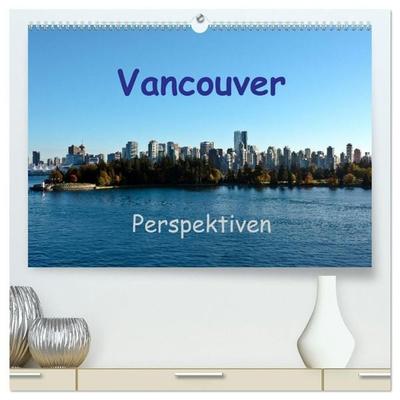 Vancouver Perspektiven (hochwertiger Premium Wandkalender 2027 DIN A2 quer), Kunstdruck in Hochglanz